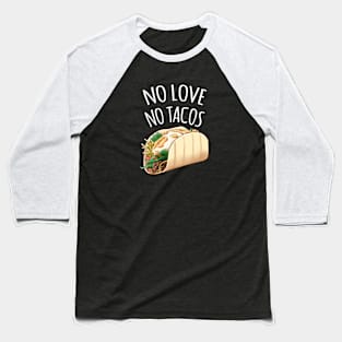 no love no tacos Baseball T-Shirt